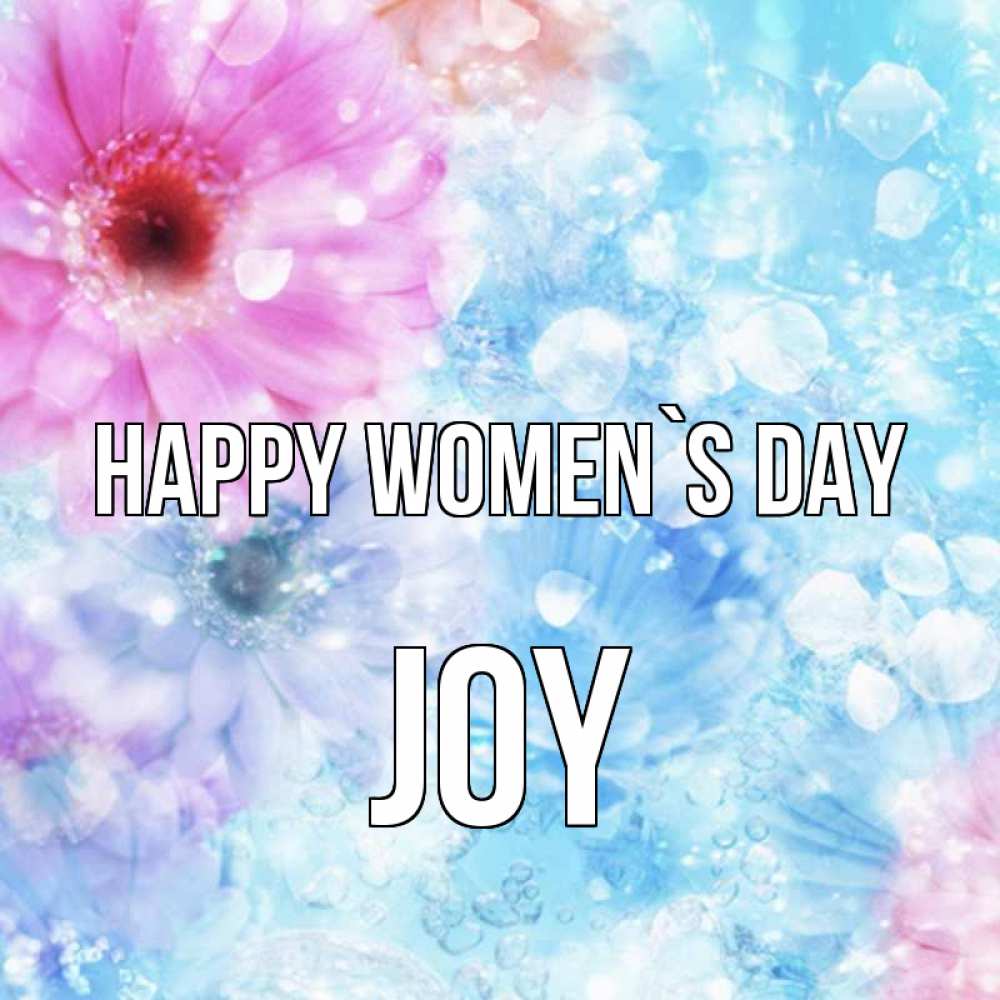 Greetings card с именем, Joy happy women`s day цветы Greetings with text for free download 